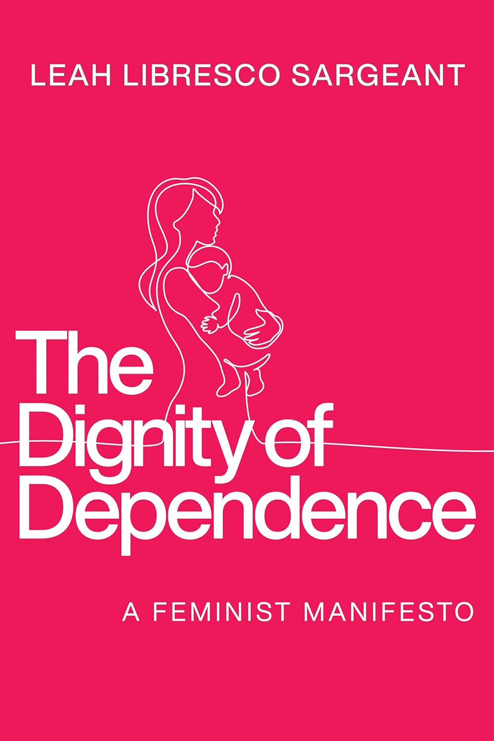 The Dignity of Dependence: A Feminist Manifesto