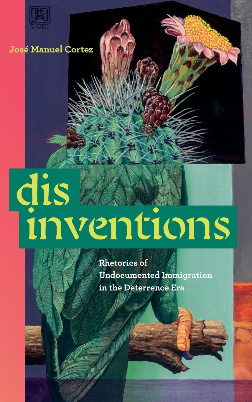 Disinventions: Rhetorics of Undocumented Immigration in the Deterrence Era