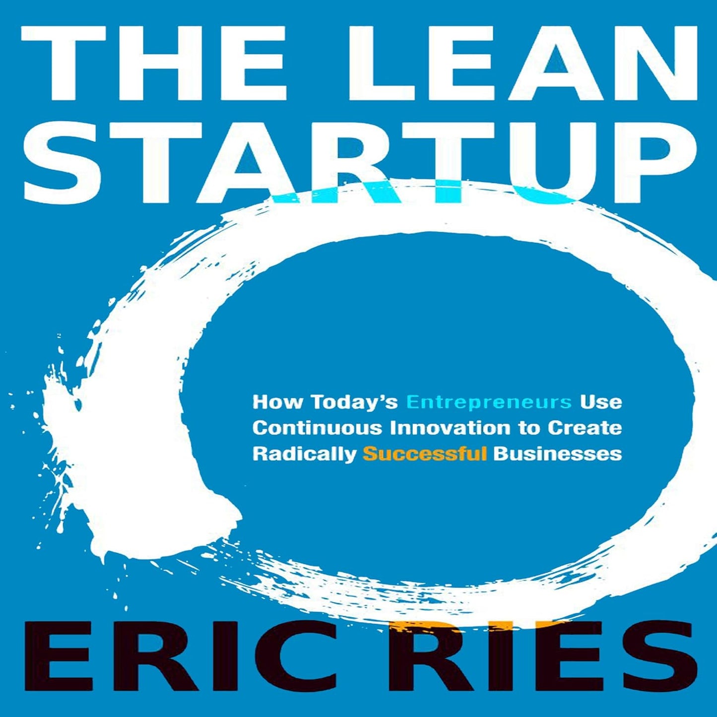 Lean Startup: How Today's Entrepreneurs Use Continuous Innovation to Create Radically Successful Businesses