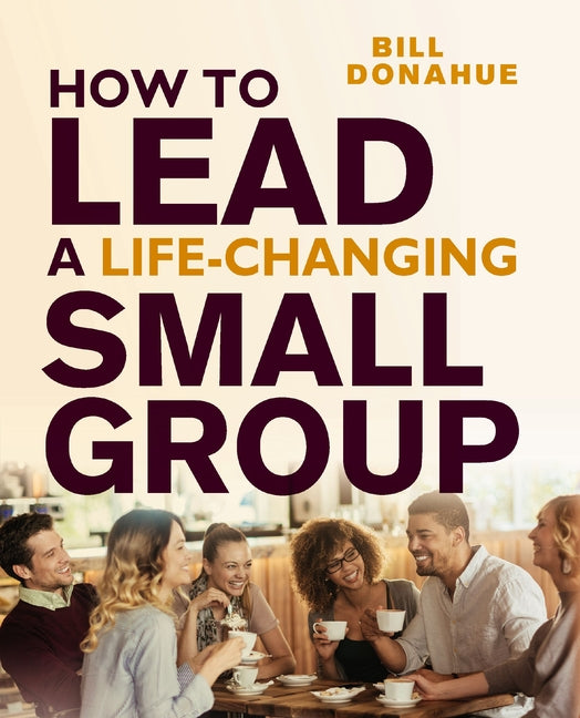 How to Lead a Life-Changing Small Group (Enlarged)