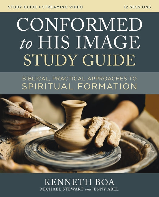 Conformed to His Image Study Guide Plus Streaming Video: Biblical, Practical Approaches to Spiritual Formation