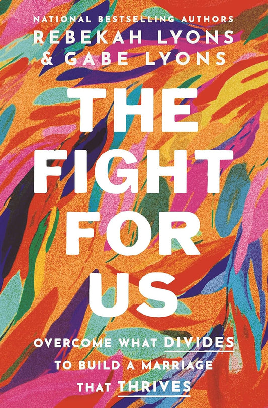 Fight for Us: Overcome What Divides to Build a Marriage That Thrives