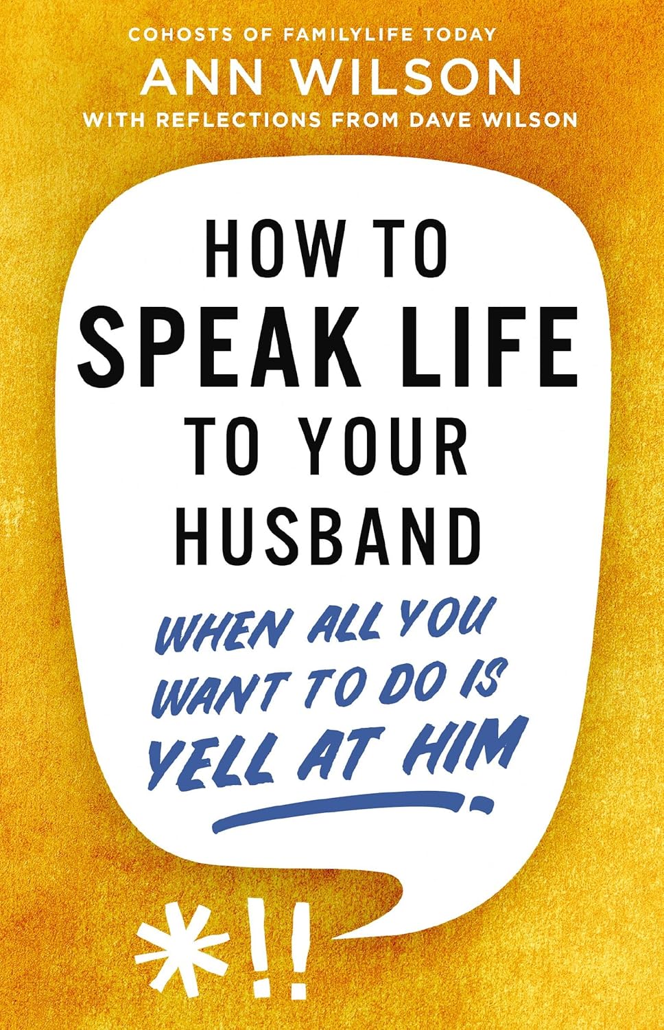 How to Speak Life to Your Husband: When All You Want to Do Is Yell at Him