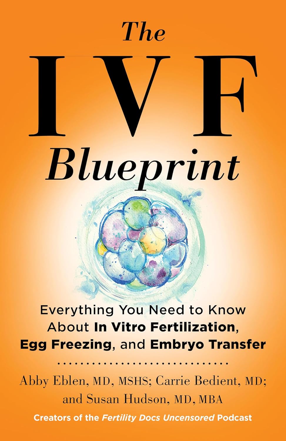 Ivf Blueprint: Everything You Need to Know about in Vitro Fertilization, Egg Freezing, and Embryo Transfer