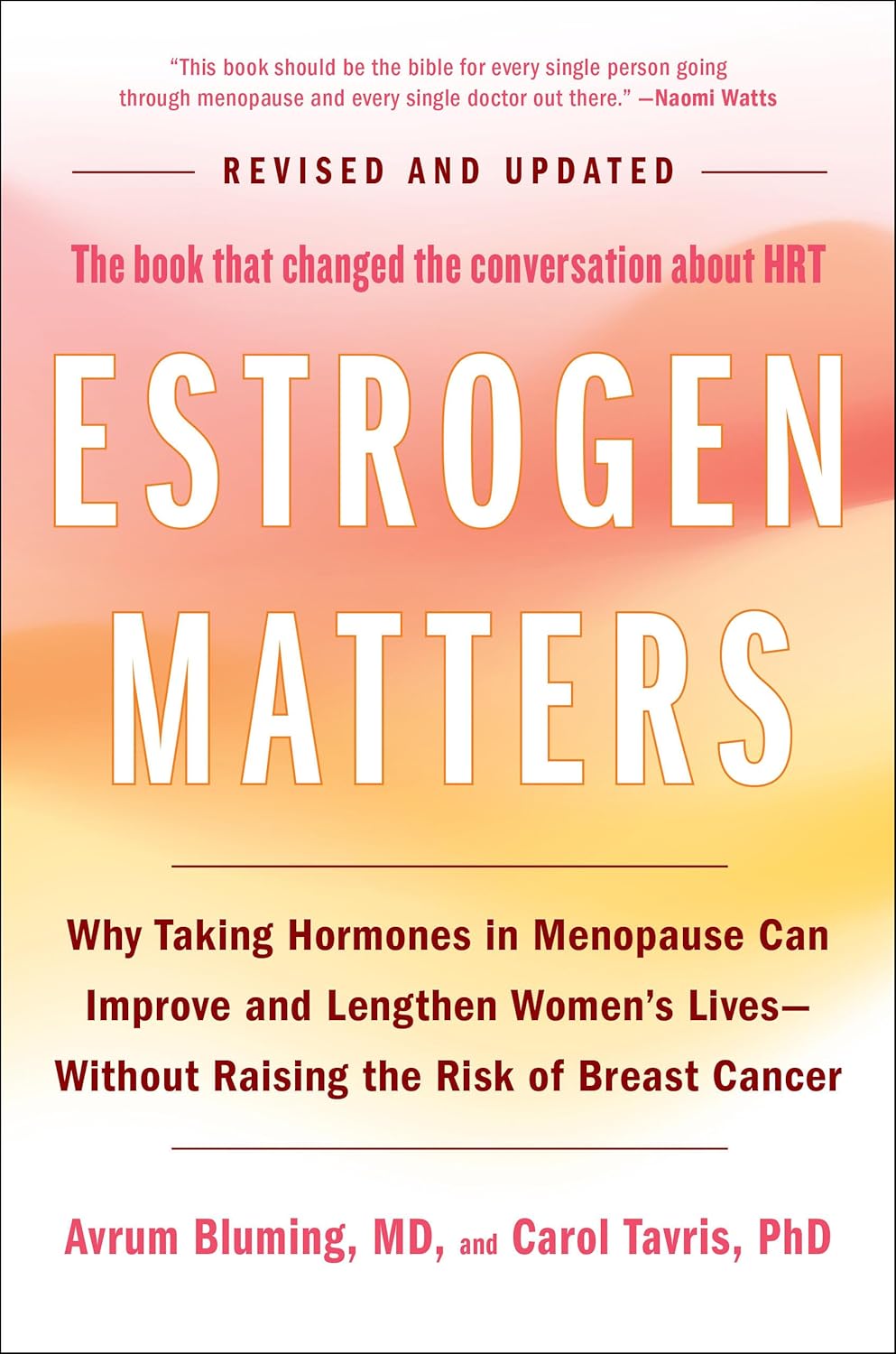 Estrogen Matters: Why Taking Hormones in Menopause Can Improve and Lengthen Women's Lives -- Without Raising the Risk of Breast Cancer (2024 Revised a