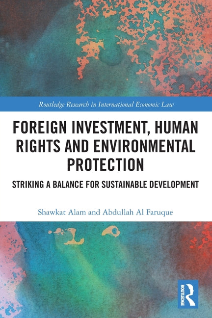 Foreign Investment, Human Rights and Environmental Protection: Striking a Balance for Sustainable Development