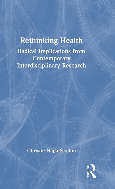 Rethinking Health: Radical Implications from Contemporary Interdisciplinary Research