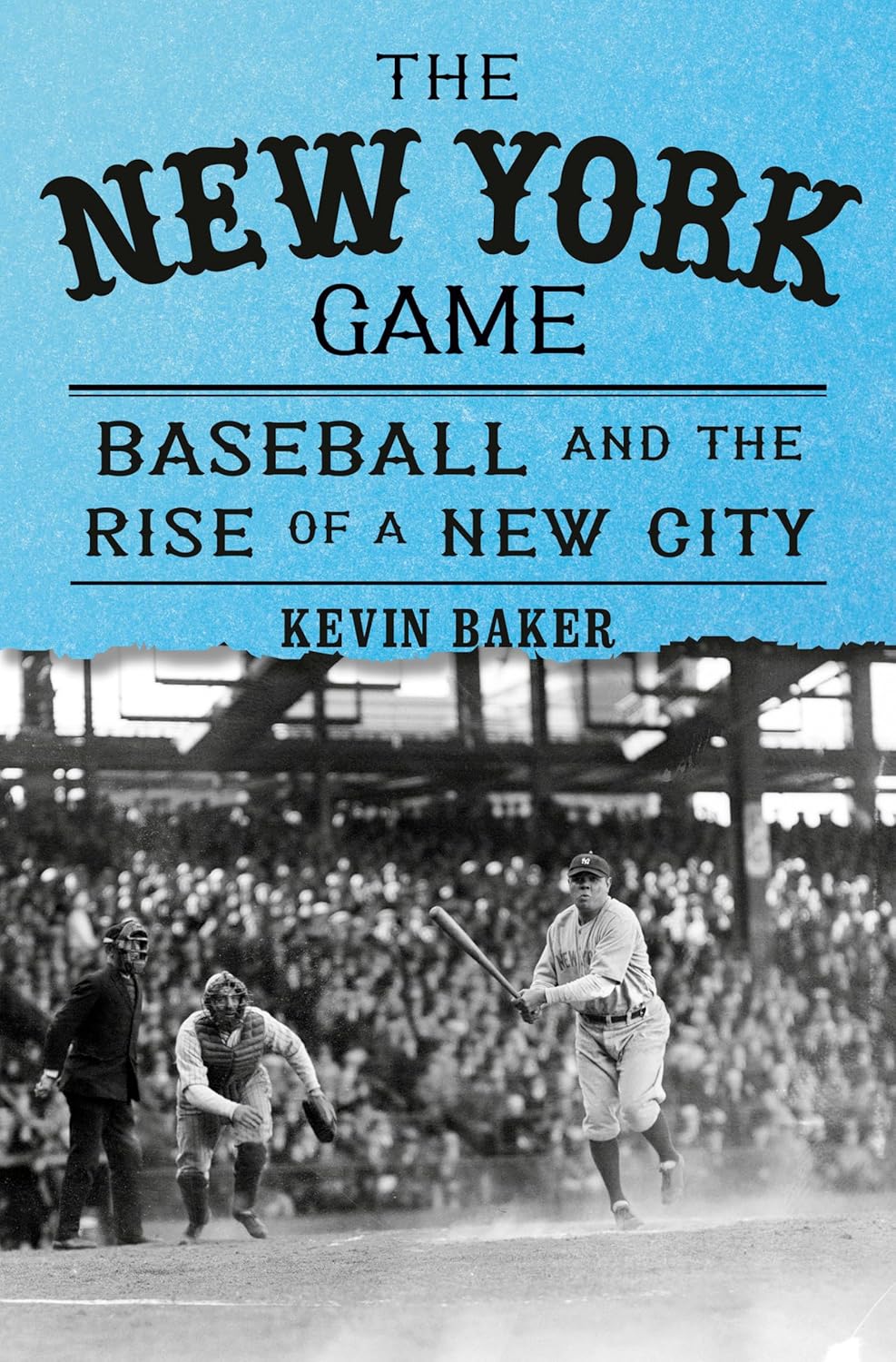 New York Game: Baseball and the Rise of a New City