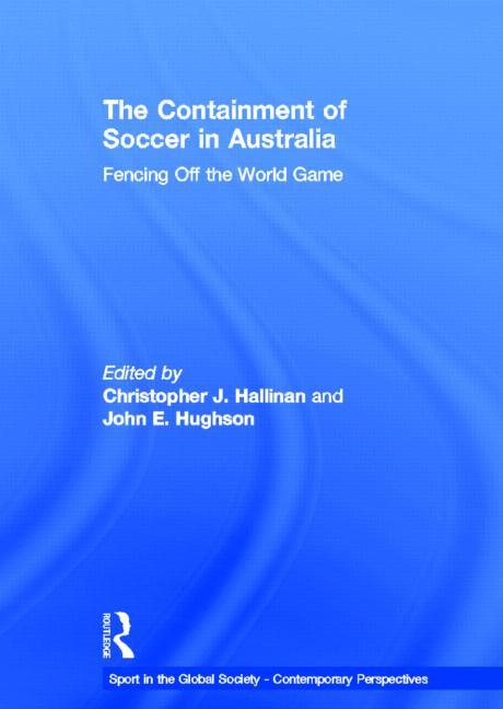 The Containment of Soccer in Australia: Fencing Off the World Game