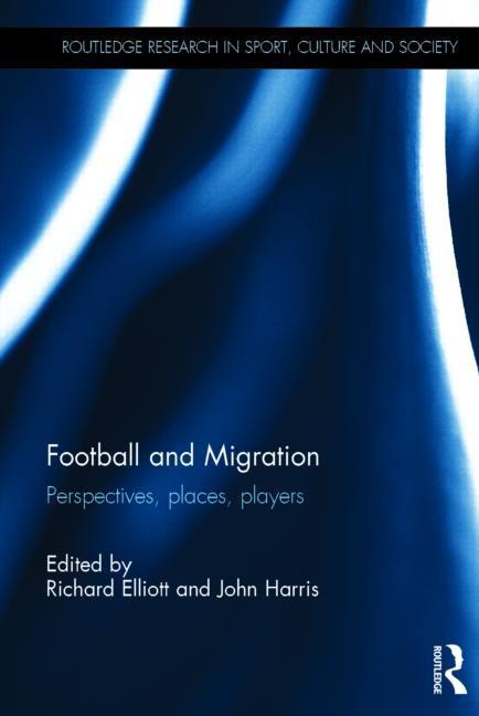 Football and Migration: Perspectives, Places, Players