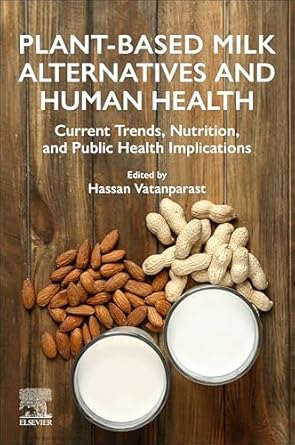 Plant-Based Milk Alternatives and Human Health Current Trends, Nutrition, and Public Health Implications