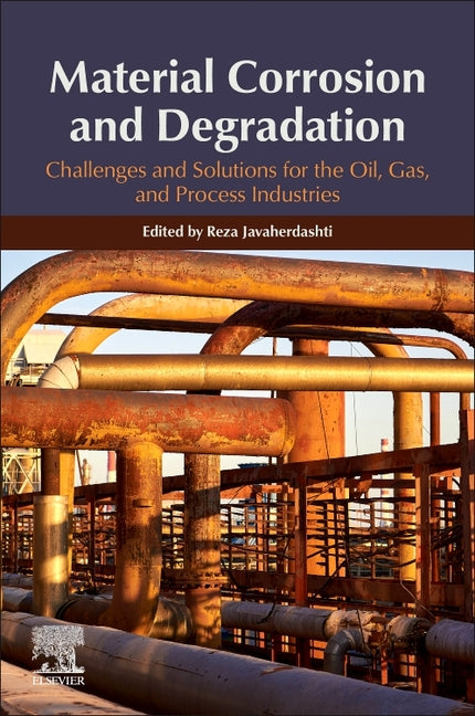 Material Corrosion and Degradation: Challenges and Solutions for the Oil, Gas, and Process Industries