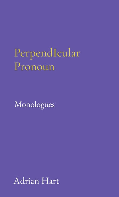 PerpendIcular Pronoun: Monologues