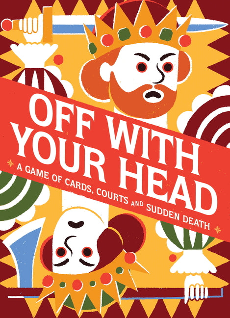 Off with Your Head!: A Game of Cards, Courts and Sudden Death
