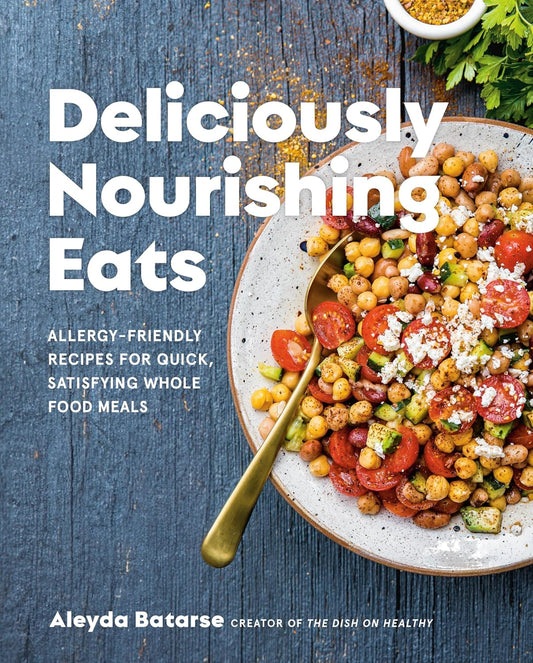 Deliciously Nourishing Eats: Allergy-Friendly Recipes for Quick, Satisfying Whole Food Meals