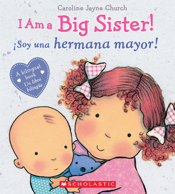 I Am a Big Sister! / ?Soy Una Hermana Mayor! (Scholastic Bilingual) (Bilingual)