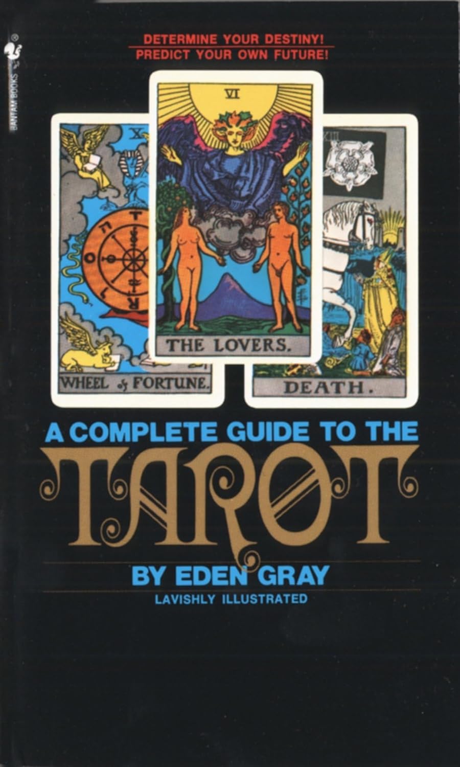 The Complete Guide to the Tarot: Determine Your Destiny! Predict Your Own Future! (Revised)