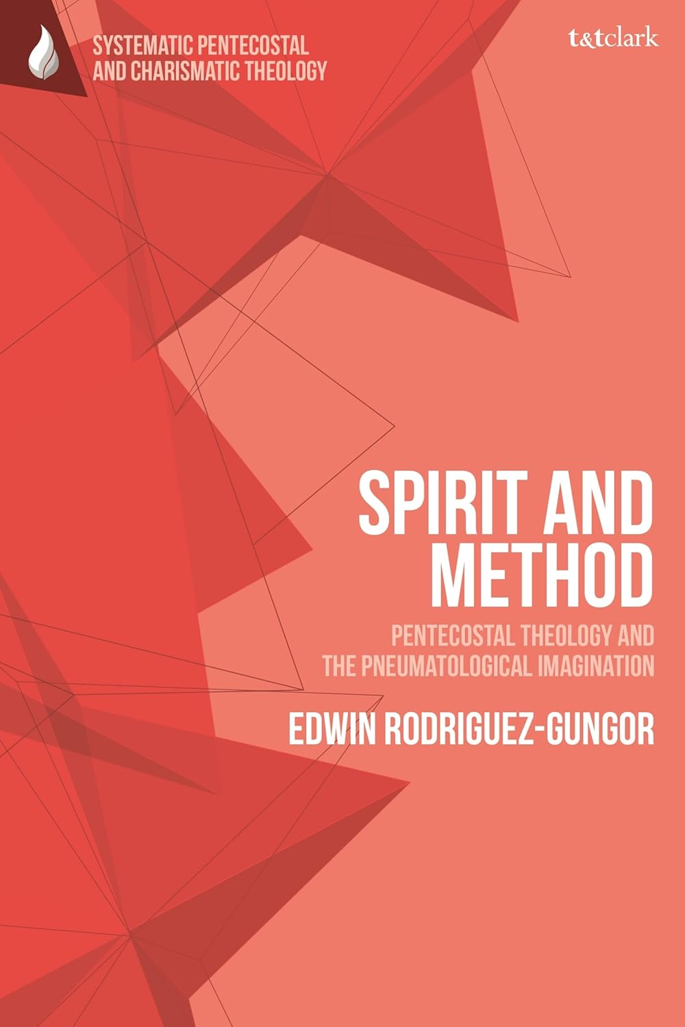 Spirit and Method Pentecostal Theology and the Pneumatological Imagination
