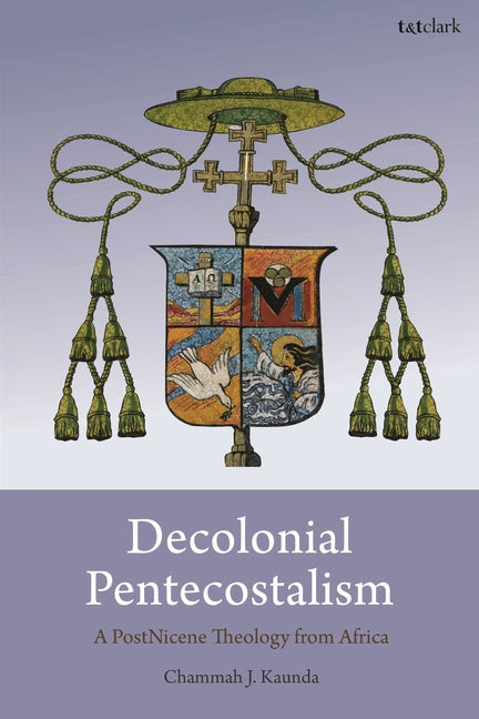 Decolonial Pentecostalism: A Postnicene Theology from Africa