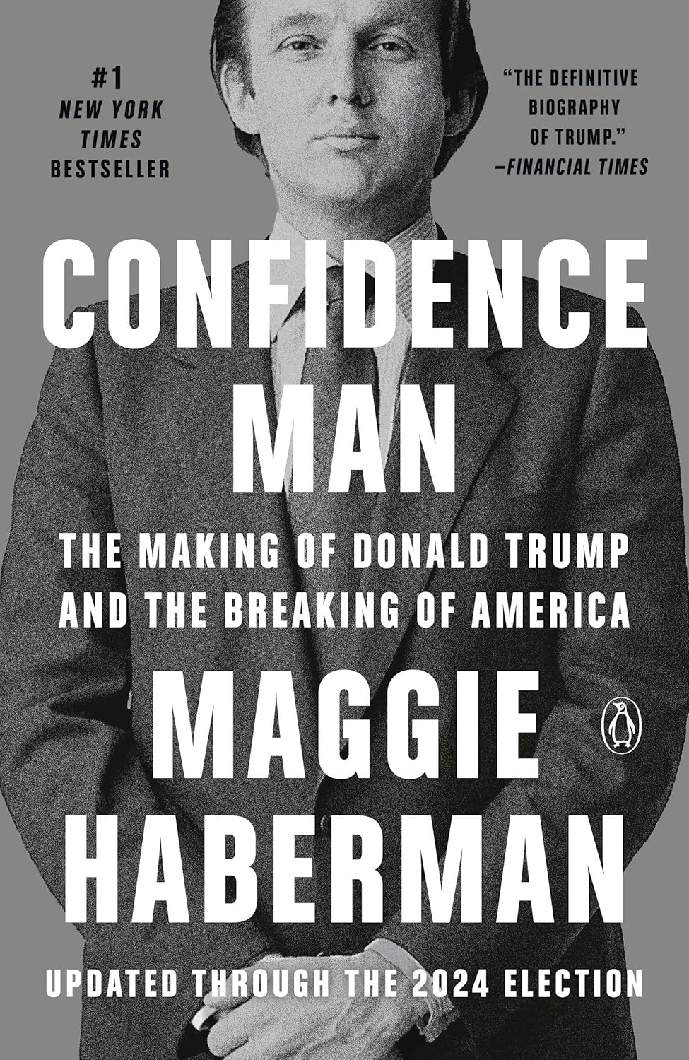 Confidence Man The Making of Donald Trump and the Breaking of America