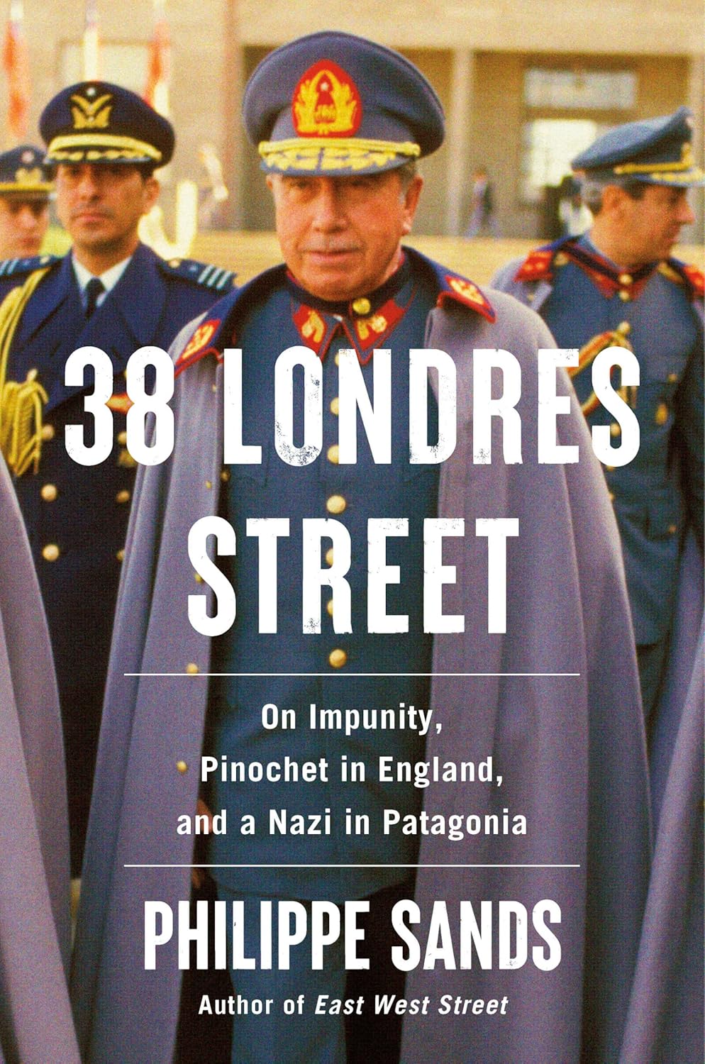 38 Londres Street: On Impunity, Pinochet in England, and a Nazi in Patagonia