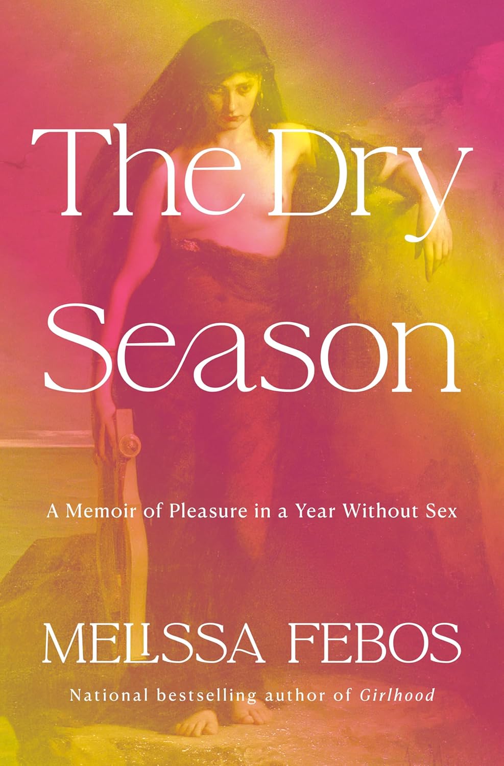 Dry Season: A Memoir of Pleasure in a Year Without Sex