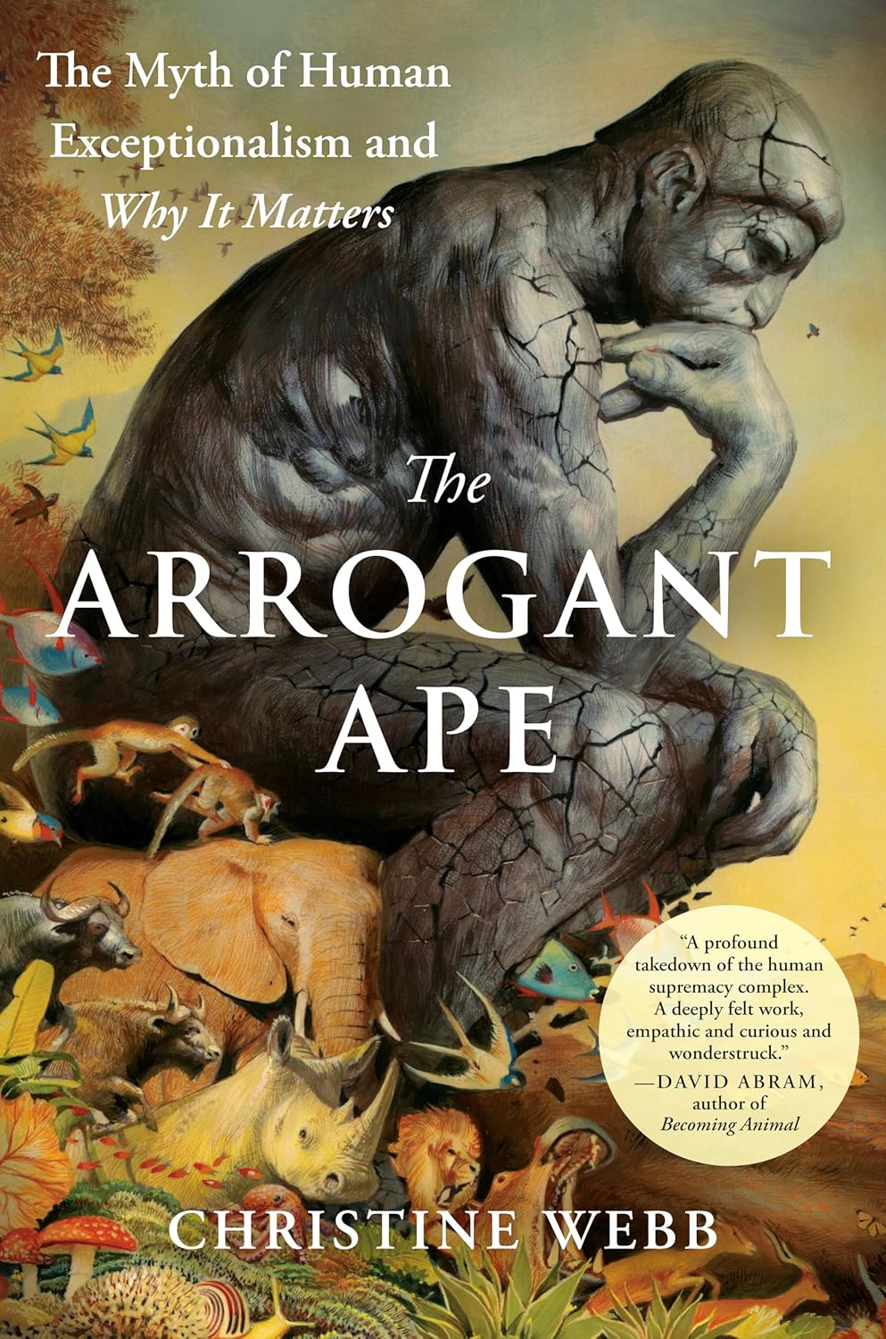 Arrogant Ape: The Myth of Human Exceptionalism and Why It Matters