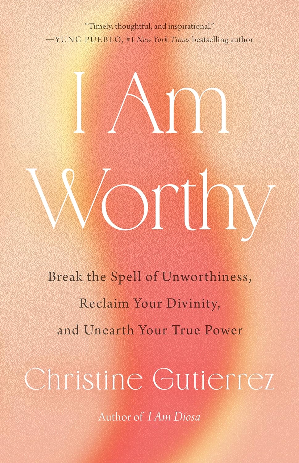 I Am Worthy: Break the Spell of Unworthiness, Reclaim Your Divinity, and Unearth Your True Power