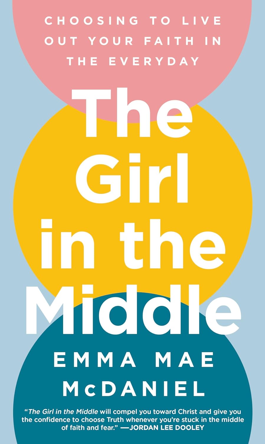 The Girl in the Middle: Choosing to Live Out Your Faith in the Everyday