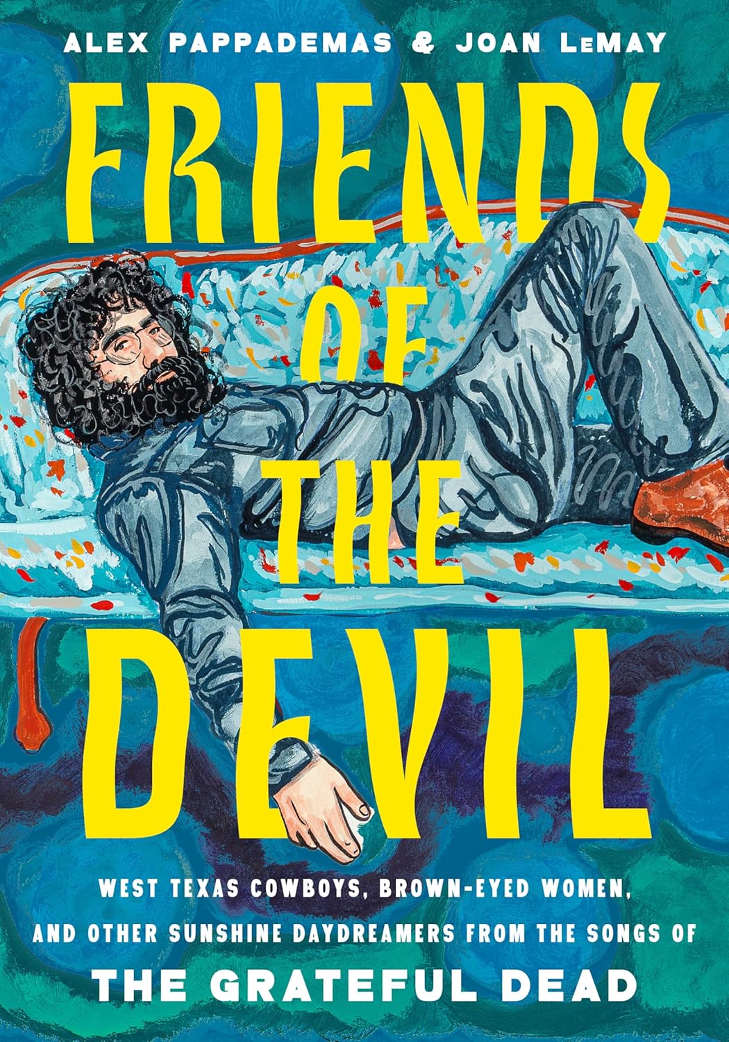 Friends of the Devil: West Texas Cowboys, Brown-Eyed Women, and Other Sunshine Daydreamers from the Songs of the Grateful Dead