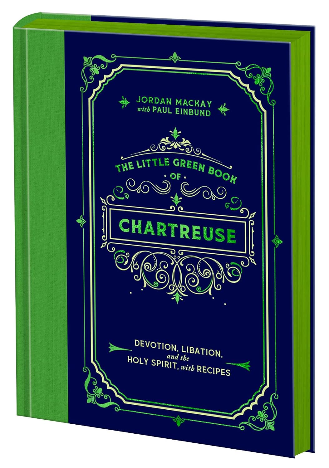 The Little Green Book of Chartreuse: Devotion, Libation, and the Holy Spirit, with Recipes
