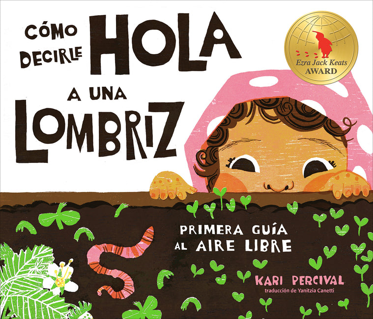 Como Decirle Hola a Una Lombriz: Primera Guia Al Aire Libre (How to Say Hello to a Worm: A First Guide to Outside, Spanish Edition)