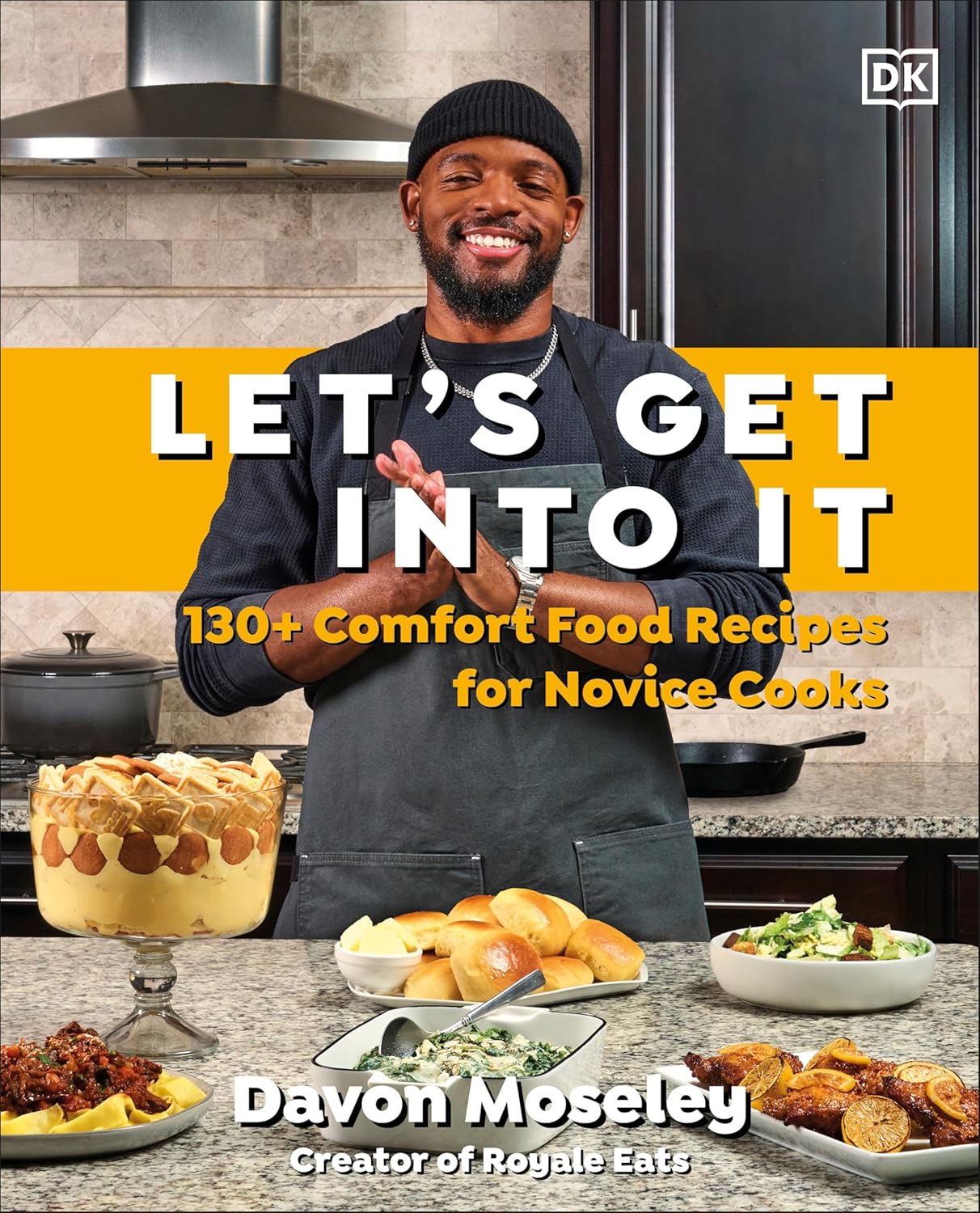 Let's Get Into It: 130+ Comfort Food Recipes for Novice Cooks