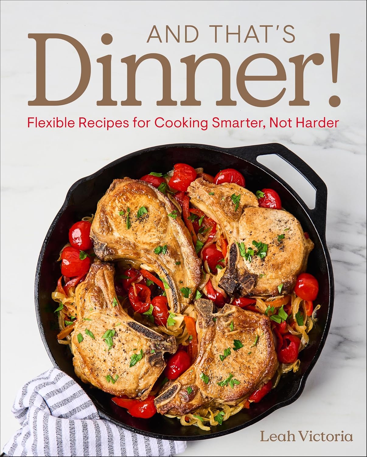And That's Dinner!: Flexible Recipes for Cooking Smarter, Not Harder