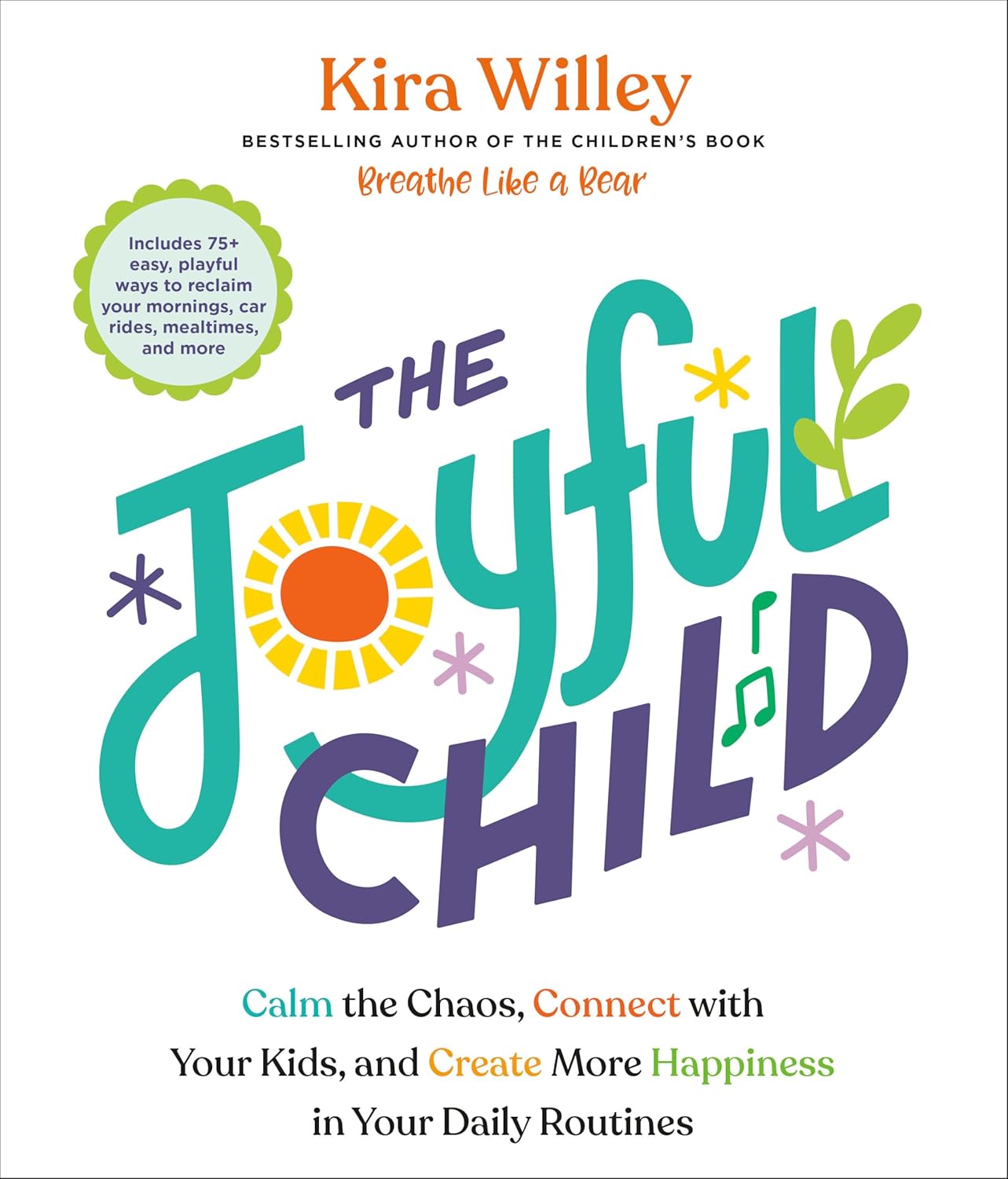The Joyful Child: Calm the Chaos, Connect with Your Kids, and Create More Happiness in Your Daily Routines