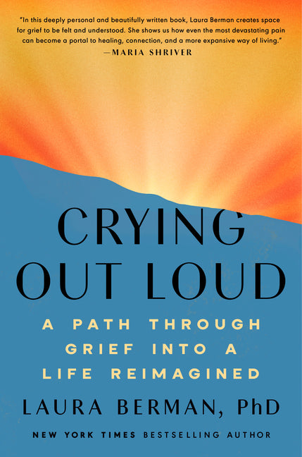 Crying Out Loud: A Path Through Grief Into a Life Reimagined