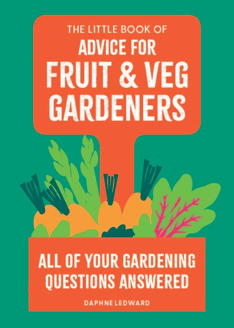 The Little Book of Advice for Fruit & Veg Gardeners: All of Your Gardening Questions Answered