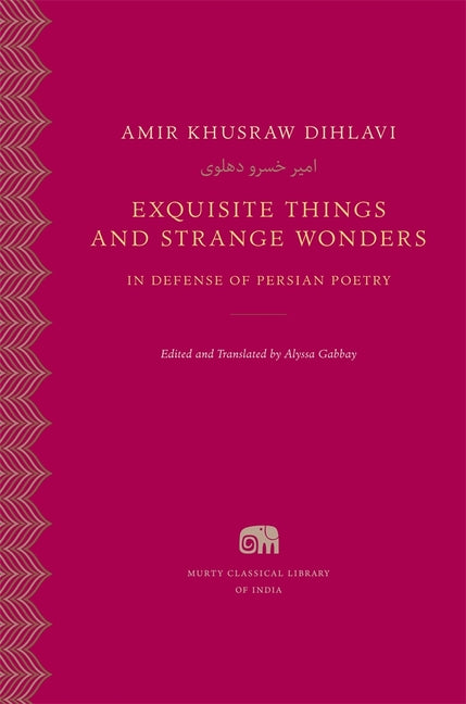 Exquisite Things and Strange Wonders: In Defense of Persian Poetry