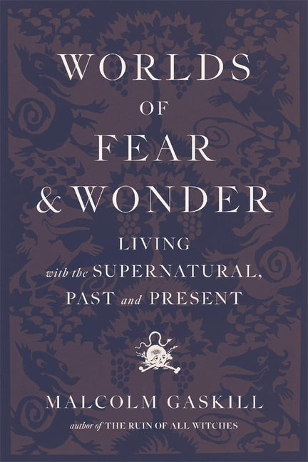 Worlds of Fear and Wonder: Living with the Supernatural, Past and Present