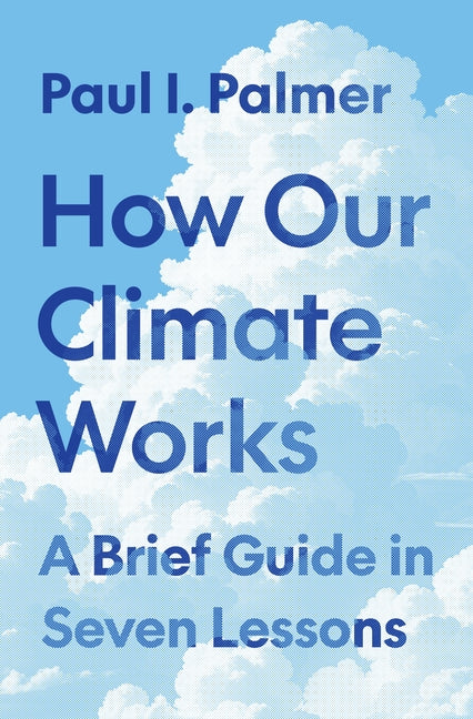 How Our Climate Works: A Brief Guide in Seven Lessons