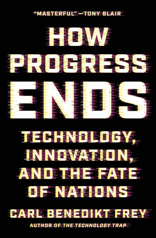 How Progress Ends: Technology, Innovation, and the Fate of Nations