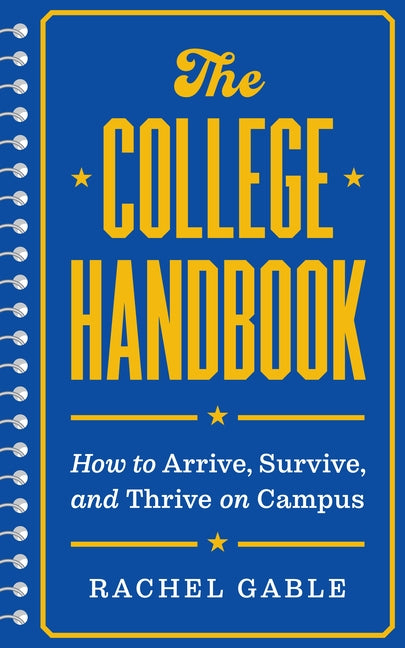 The College Handbook: How to Arrive, Survive, and Thrive on Campus