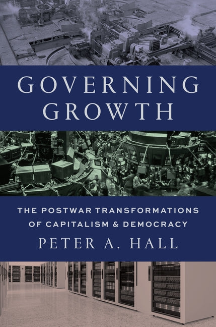 Governing Growth: The Postwar Transformations of Capitalism and Democracy