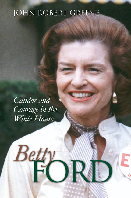 Betty Ford: Candor and Courage in the White House
