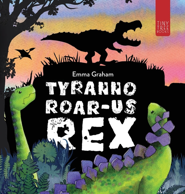 Tyranno-ROAR-us Rex: A Stomping, Roaring, Laugh-aloud Story of Friendship for Young Readers (Collector's Hardback)