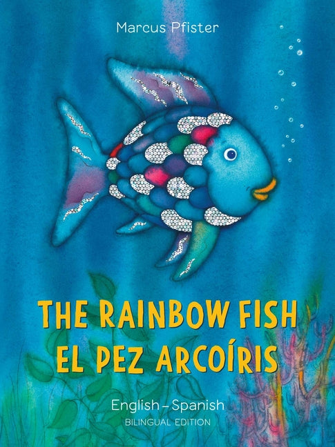 The Rainbow Fish/El Pez Arcoiris English/Spanish: (Bilingual Edition)