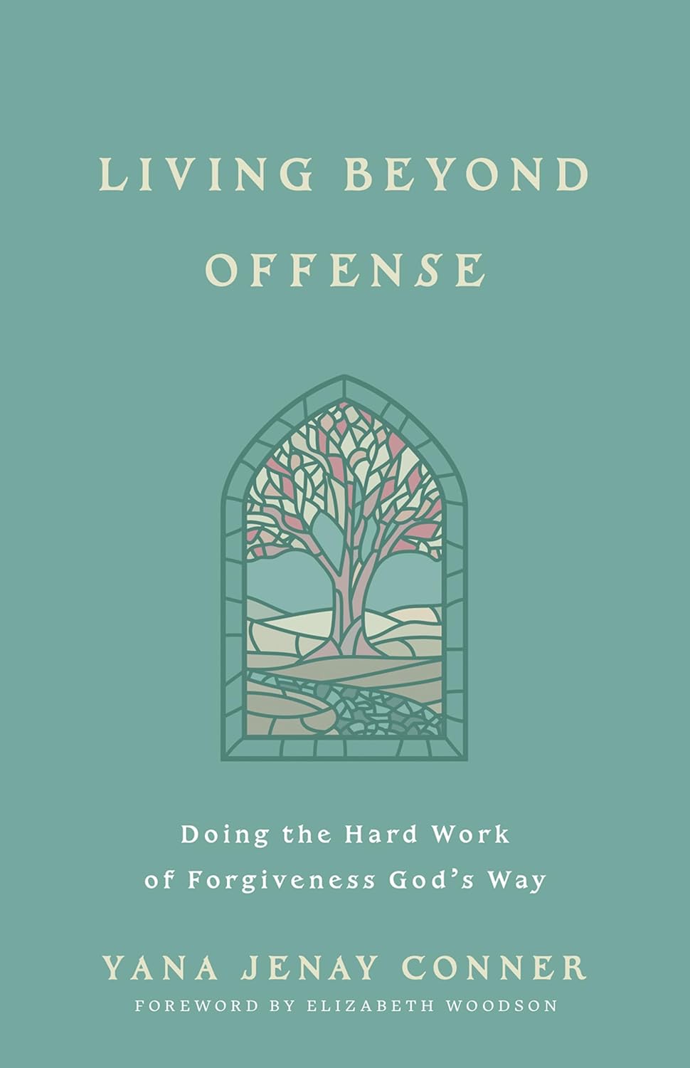 Living Beyond Offense: Doing the Hard Work of Forgiveness God's Way