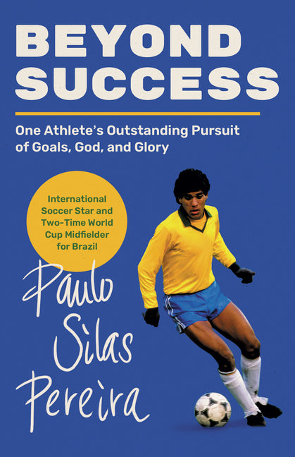 Beyond Success: One Athlete's Outstanding Pursuit of Goals, God, and Glory