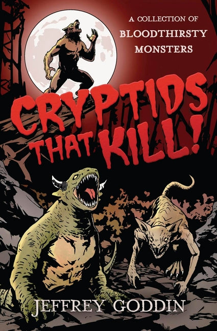 Cryptids That Kill: A Collection of Bloodthirsty Monsters