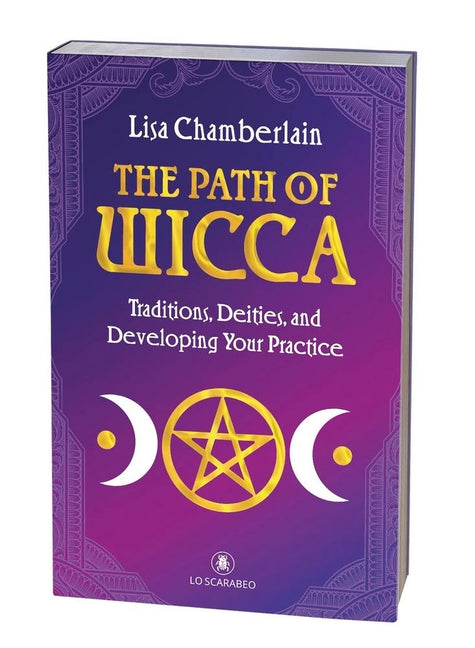 The Path of Wicca: Traditions, Deities, and Developing Your Practice